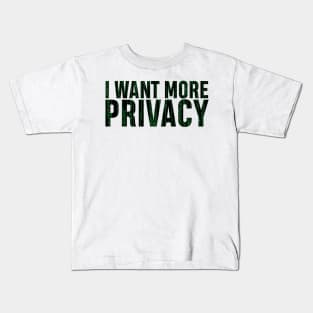 I want more privacy Kids T-Shirt